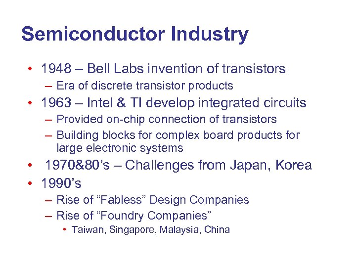 Semiconductor Industry • 1948 – Bell Labs invention of transistors – Era of discrete