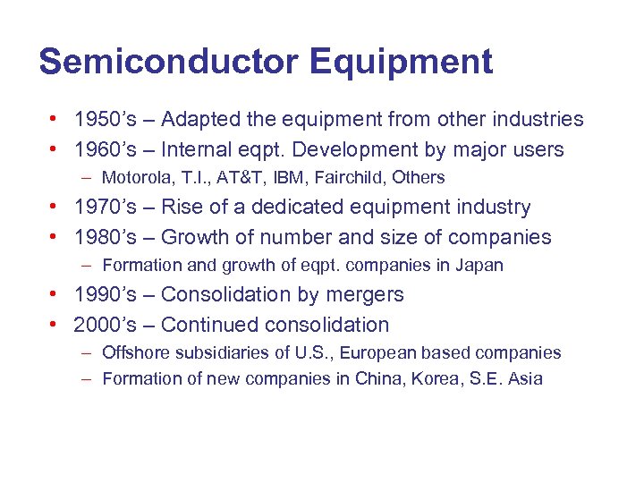 Semiconductor Equipment • 1950’s – Adapted the equipment from other industries • 1960’s –