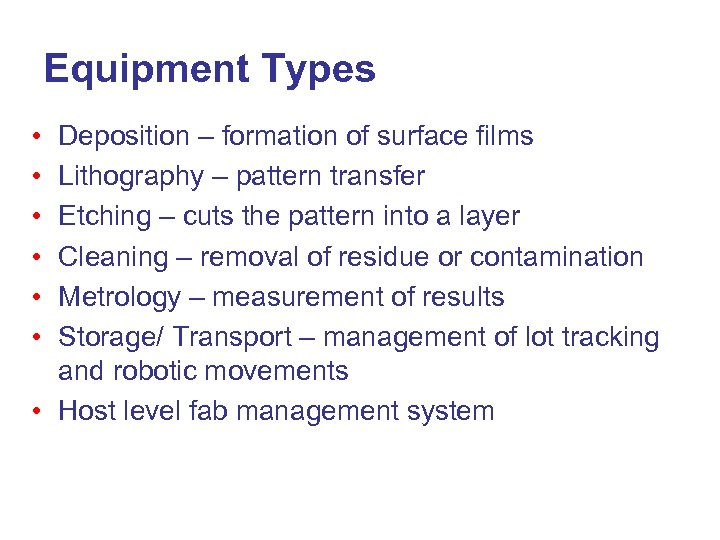 Equipment Types • • • Deposition – formation of surface films Lithography – pattern