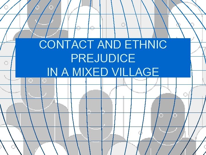 CONTACT AND ETHNIC PREJUDICE IN A MIXED VILLAGE 