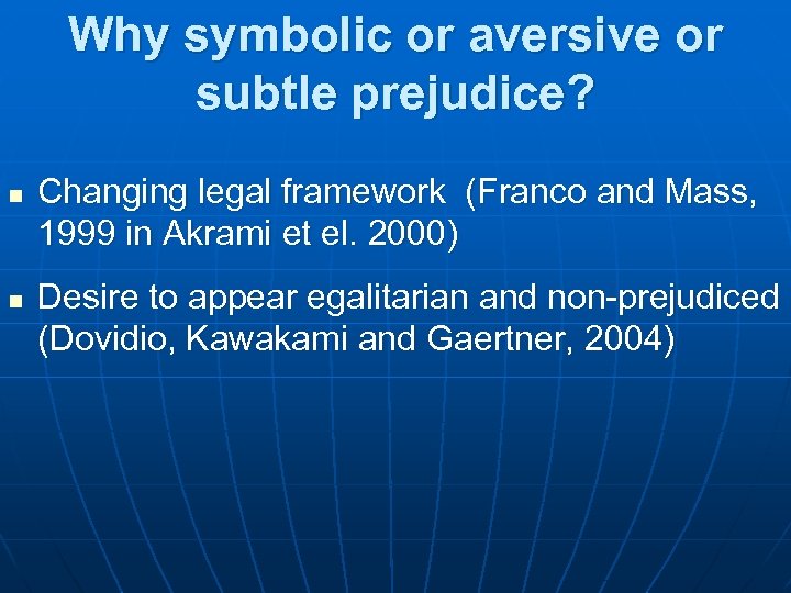 Why symbolic or aversive or subtle prejudice? n n Changing legal framework (Franco and