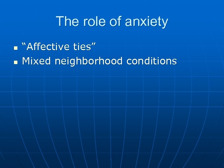 The role of anxiety n n “Affective ties” Mixed neighborhood conditions 