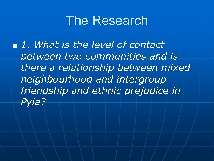 The Research n 1. What is the level of contact between two communities and