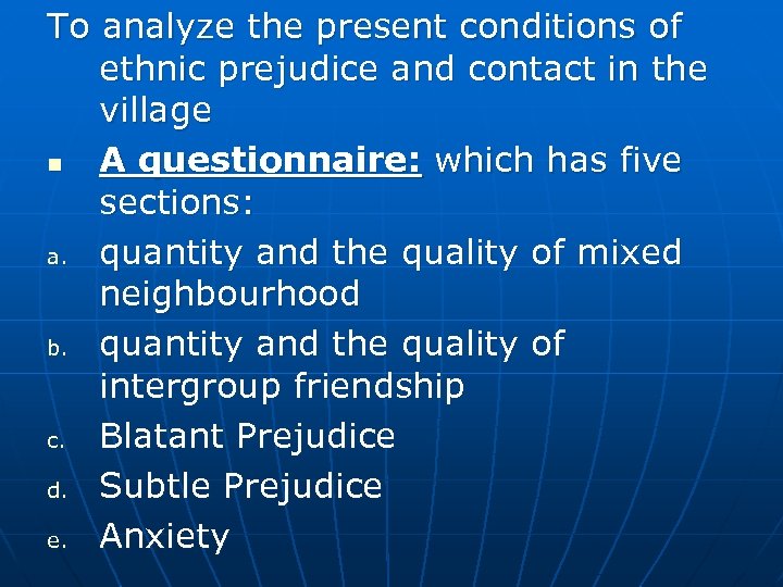 To analyze the present conditions of ethnic prejudice and contact in the village n