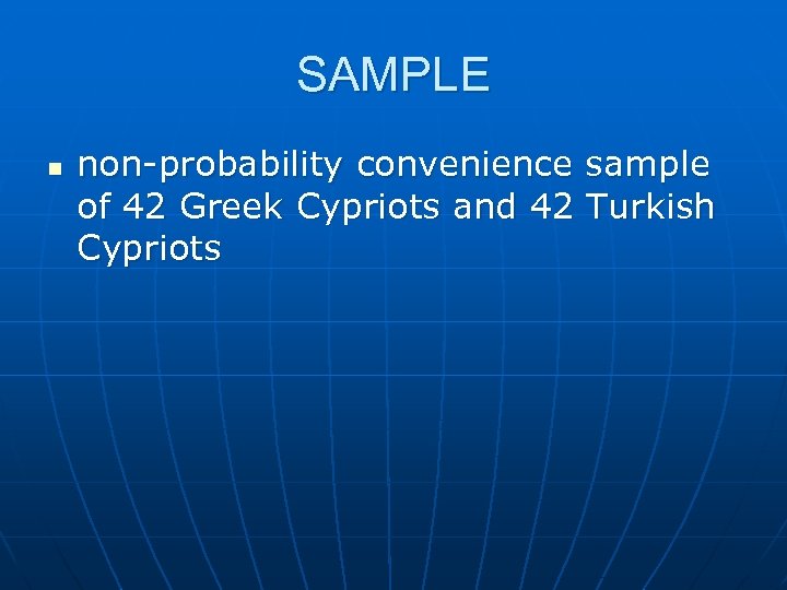 SAMPLE n non-probability convenience sample of 42 Greek Cypriots and 42 Turkish Cypriots 