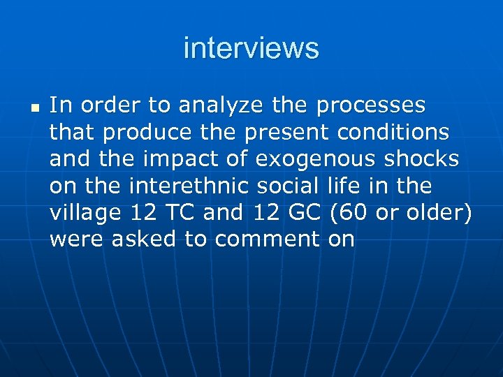 interviews n In order to analyze the processes that produce the present conditions and