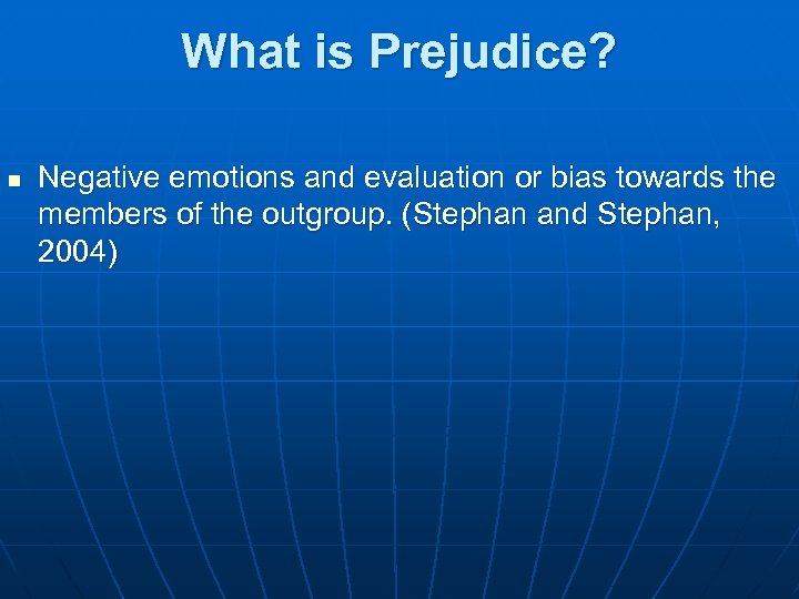 What is Prejudice? n Negative emotions and evaluation or bias towards the members of