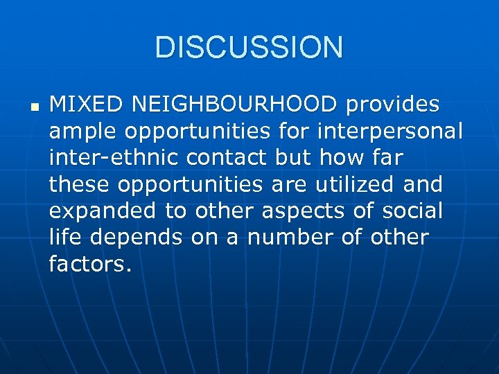 DISCUSSION n MIXED NEIGHBOURHOOD provides ample opportunities for interpersonal inter-ethnic contact but how far