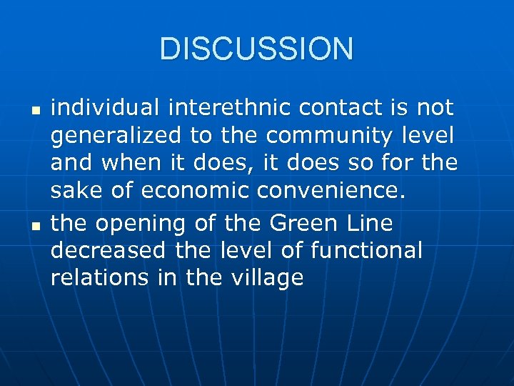 DISCUSSION n n individual interethnic contact is not generalized to the community level and