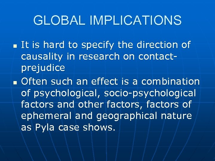 GLOBAL IMPLICATIONS n n It is hard to specify the direction of causality in