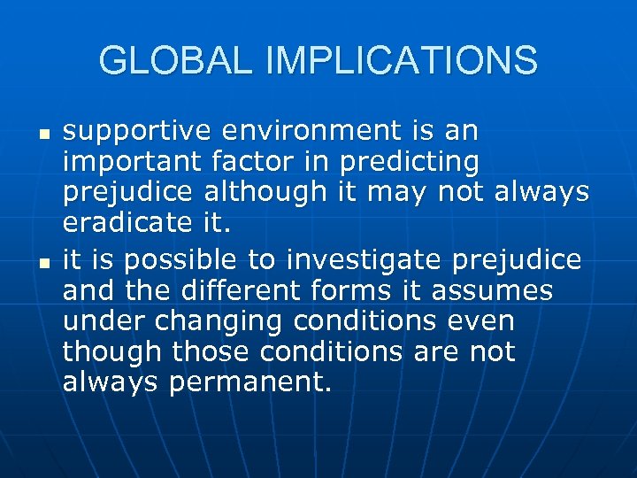 GLOBAL IMPLICATIONS n n supportive environment is an important factor in predicting prejudice although