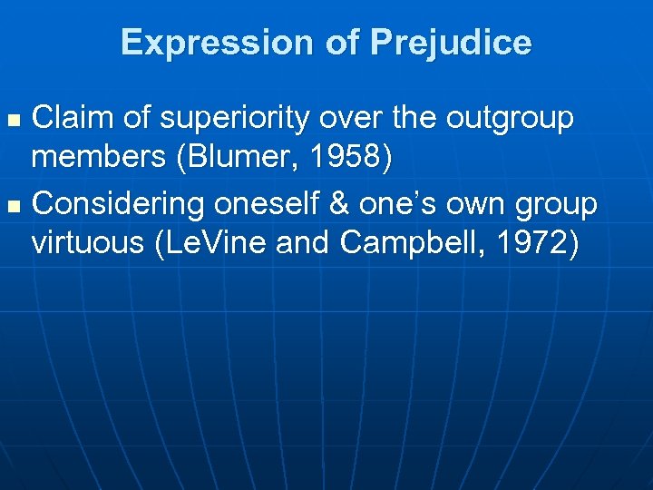 Expression of Prejudice Claim of superiority over the outgroup members (Blumer, 1958) n Considering