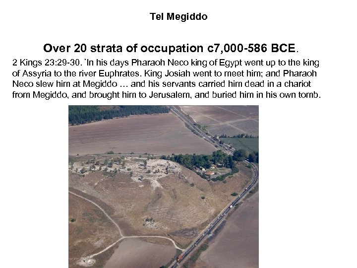 Tel Megiddo Over 20 strata of occupation c 7, 000 -586 BCE. 2 Kings