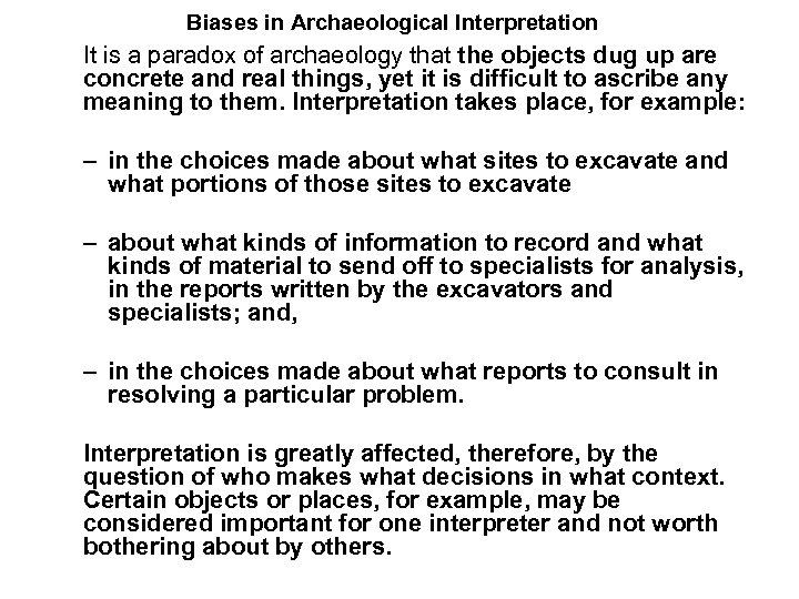 Biases in Archaeological Interpretation It is a paradox of archaeology that the objects dug