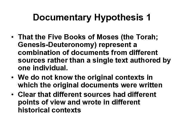 Documentary Hypothesis 1 • That the Five Books of Moses (the Torah; Genesis-Deuteronomy) represent