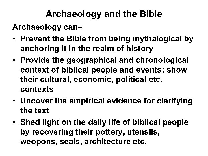Archaeology and the Bible Archaeology can– • Prevent the Bible from being mythalogical by