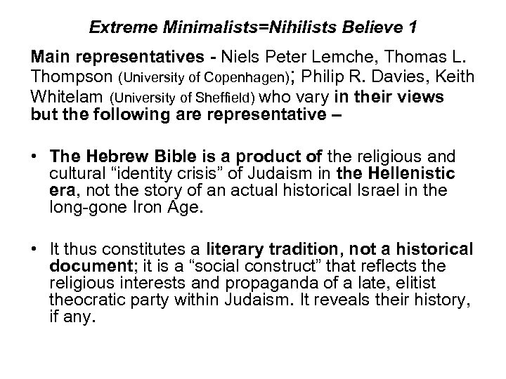 Extreme Minimalists=Nihilists Believe 1 Main representatives - Niels Peter Lemche, Thomas L. Thompson (University
