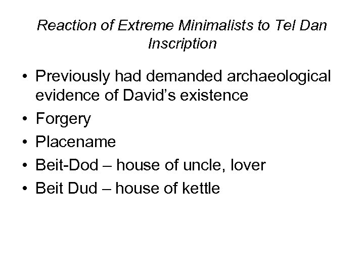 Reaction of Extreme Minimalists to Tel Dan Inscription • Previously had demanded archaeological evidence