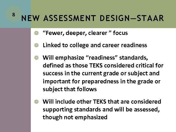 8 NEW ASSESSMENT DESIGN—STAAR “Fewer, deeper, clearer ” focus Linked to college and career