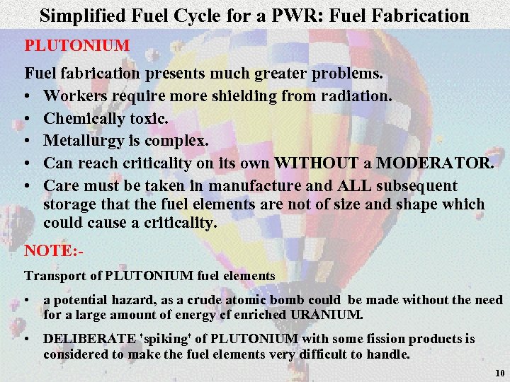Simplified Fuel Cycle for a PWR: Fuel Fabrication PLUTONIUM Fuel fabrication presents much greater