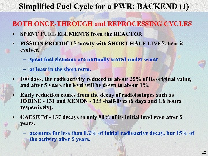 Simplified Fuel Cycle for a PWR: BACKEND (1) BOTH ONCE-THROUGH and REPROCESSING CYCLES •