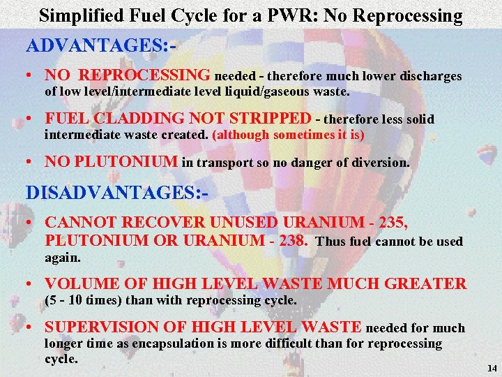 Simplified Fuel Cycle for a PWR: No Reprocessing ADVANTAGES: • NO REPROCESSING needed -