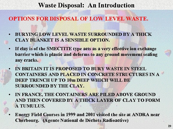 Waste Disposal: An Introduction OPTIONS FOR DISPOSAL OF LOW LEVEL WASTE. • BURYING LOW