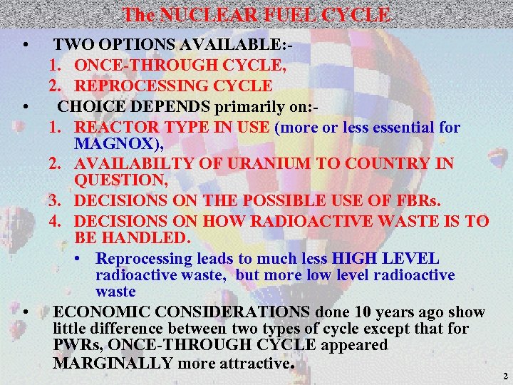 The NUCLEAR FUEL CYCLE • • • TWO OPTIONS AVAILABLE: 1. ONCE-THROUGH CYCLE, 2.