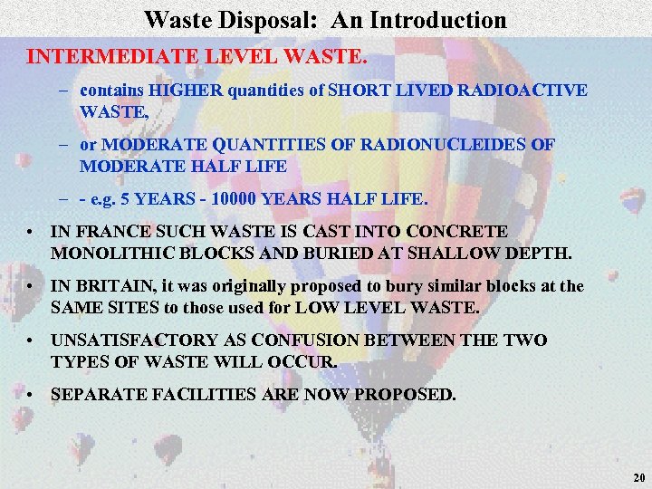 Waste Disposal: An Introduction INTERMEDIATE LEVEL WASTE. – contains HIGHER quantities of SHORT LIVED