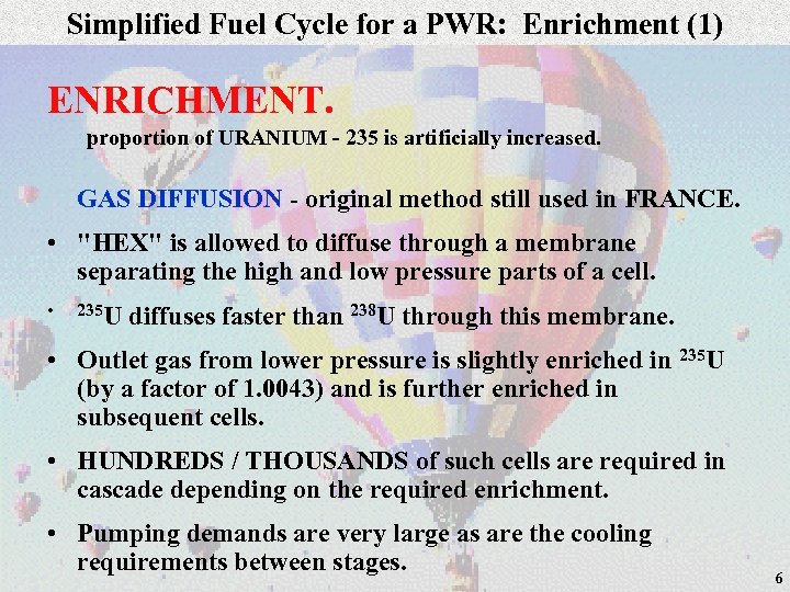 Simplified Fuel Cycle for a PWR: Enrichment (1) ENRICHMENT. proportion of URANIUM - 235