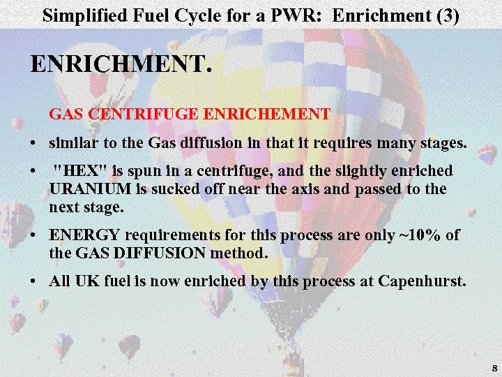 Simplified Fuel Cycle for a PWR: Enrichment (3) ENRICHMENT. GAS CENTRIFUGE ENRICHEMENT • similar