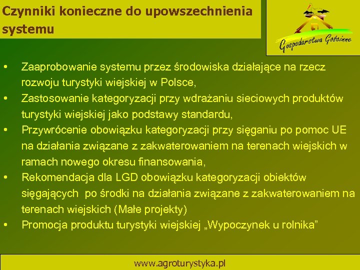 Czynniki konieczne do upowszechnienia systemu • • • Zaaprobowanie systemu przez środowiska działające na