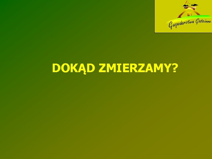 DOKĄD ZMIERZAMY? 