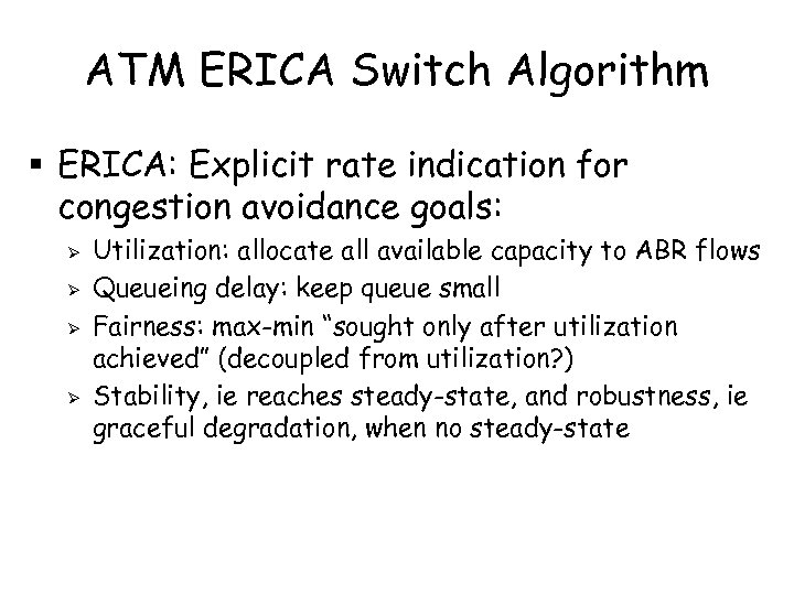 ATM ERICA Switch Algorithm § ERICA: Explicit rate indication for congestion avoidance goals: Ø
