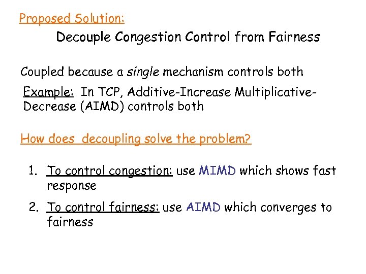 Proposed Solution: Decouple Congestion Control from Fairness Coupled because a single mechanism controls both