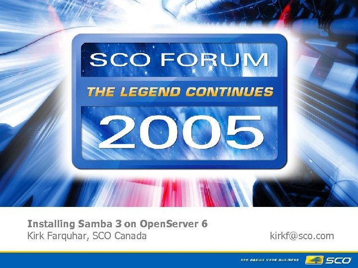 Installing Samba 3 on Open. Server 6 Kirk Farquhar, SCO Canada kirkf@sco. com 1