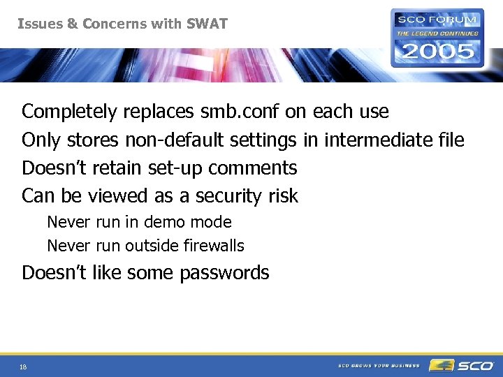 Issues & Concerns with SWAT Completely replaces smb. conf on each use Only stores
