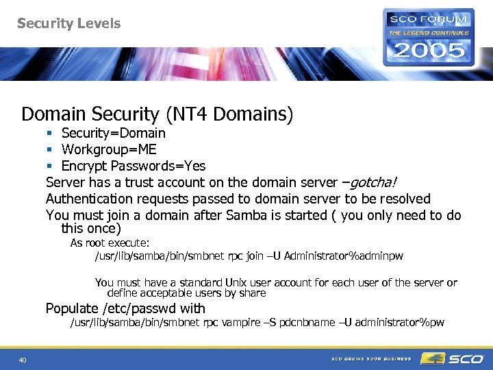 Security Levels Domain Security (NT 4 Domains) § Security=Domain § Workgroup=ME § Encrypt Passwords=Yes