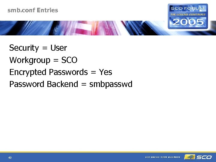 smb. conf Entries Security = User Workgroup = SCO Encrypted Passwords = Yes Password
