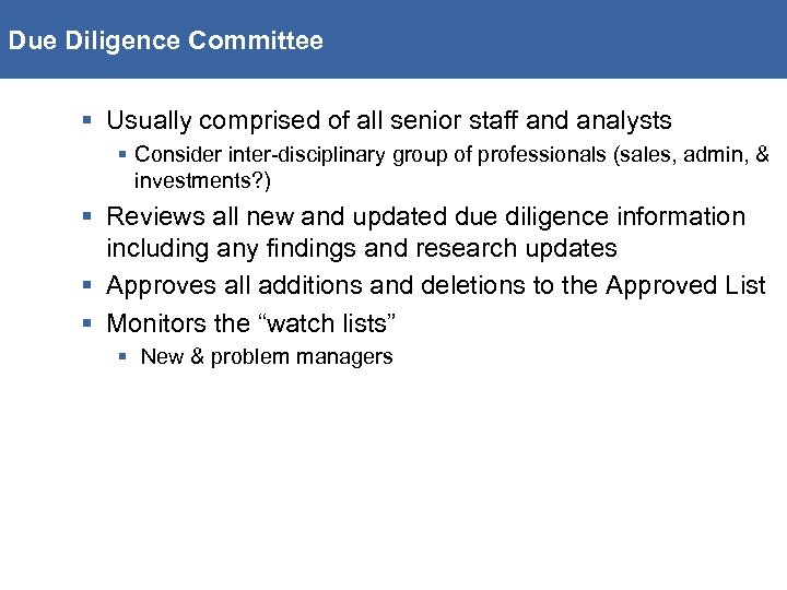 Due Diligence Committee § Usually comprised of all senior staff and analysts § Consider