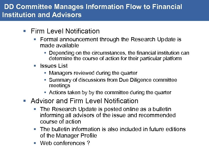 DD Committee Manages Information Flow to Financial Institution and Advisors § Firm Level Notification