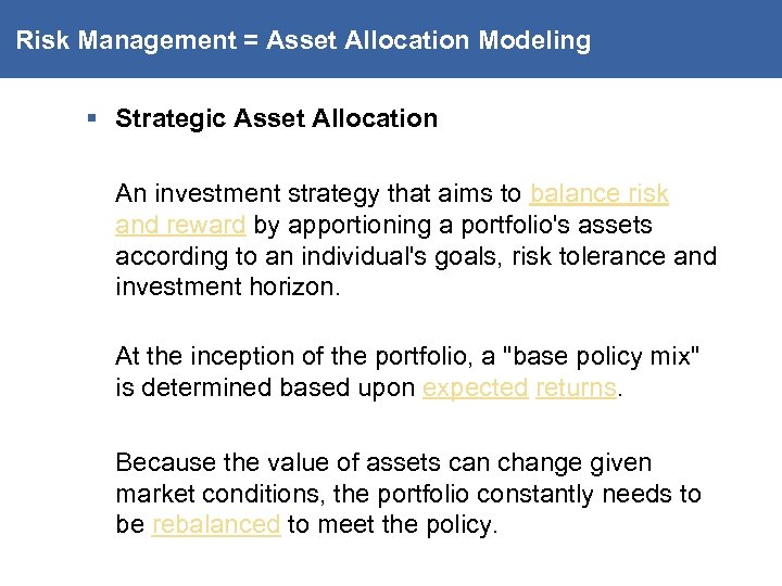 Risk Management = Asset Allocation Modeling § Strategic Asset Allocation An investment strategy that