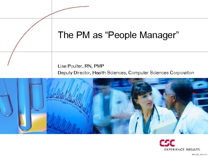 The PM as “People Manager” Lisa Poulter, RN, PMP Deputy Director, Health Sciences, Computer