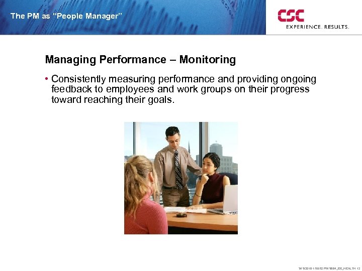 The PM as “People Manager” Managing Performance – Monitoring • Consistently measuring performance and