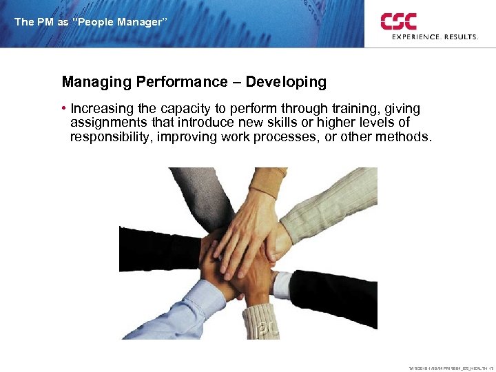 The PM as “People Manager” Managing Performance – Developing • Increasing the capacity to