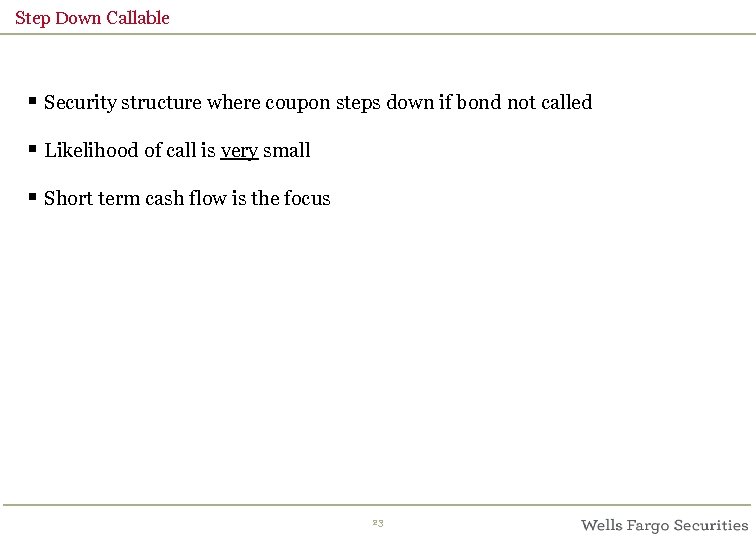  Step Down Callable § Security structure where coupon steps down if bond not