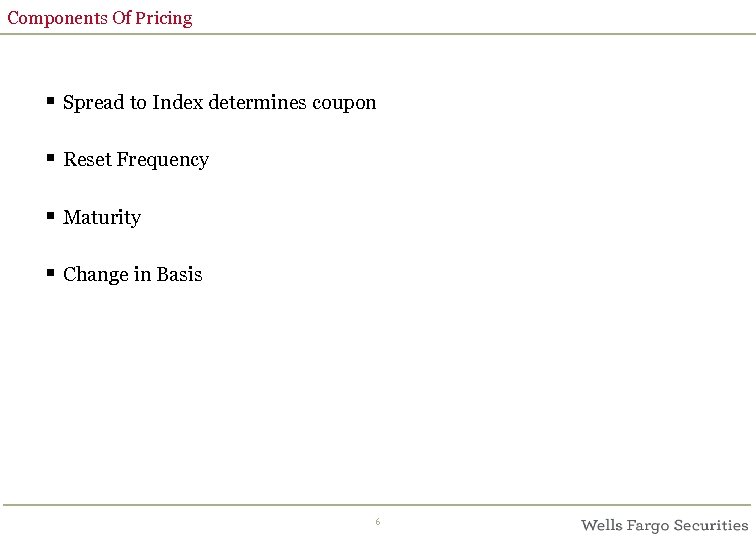 Components Of Pricing § Spread to Index determines coupon § Reset Frequency § Maturity