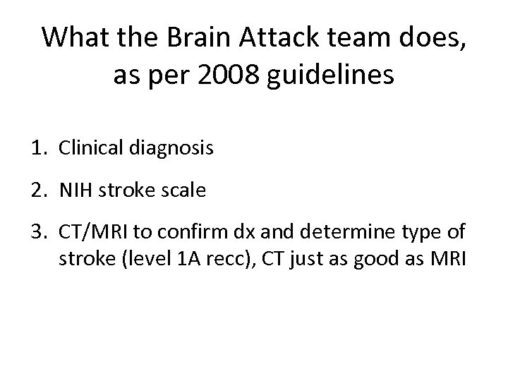 What the Brain Attack team does, as per 2008 guidelines 1. Clinical diagnosis 2.