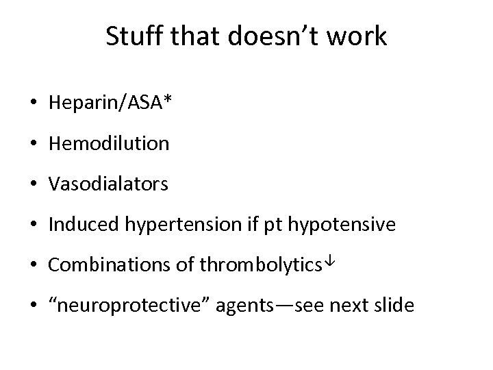 Stuff that doesn’t work • Heparin/ASA* • Hemodilution • Vasodialators • Induced hypertension if