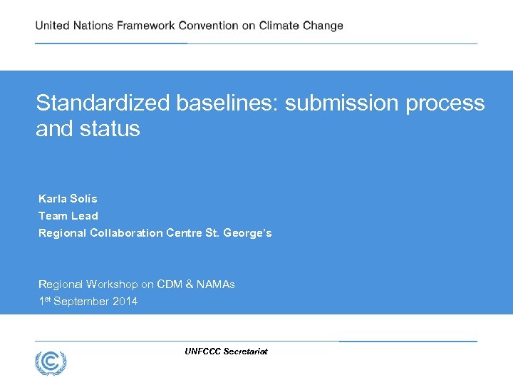Standardized baselines: submission process and status Karla Solís Team Lead Regional Collaboration Centre St.